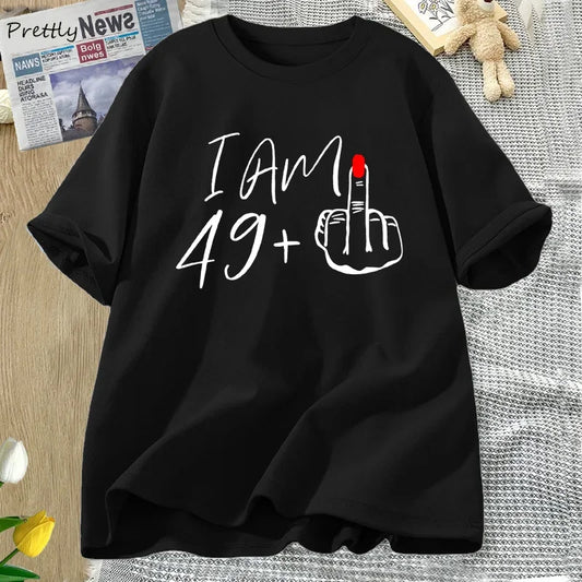 I Am 49+ Middle Finger T-shirt Ladies 50th Birthday Party T Shirt Funny O Neck Tees Women's Graphic T Shirts Woman Clothes