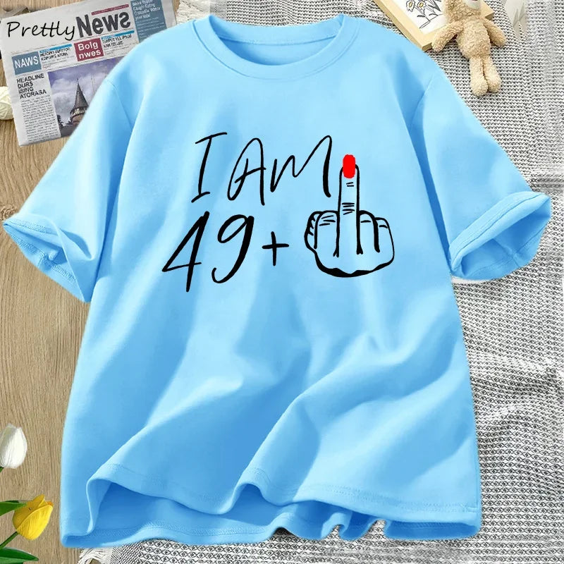 I Am 49+ Middle Finger T-shirt Ladies 50th Birthday Party T Shirt Funny O Neck Tees Women's Graphic T Shirts Woman Clothes