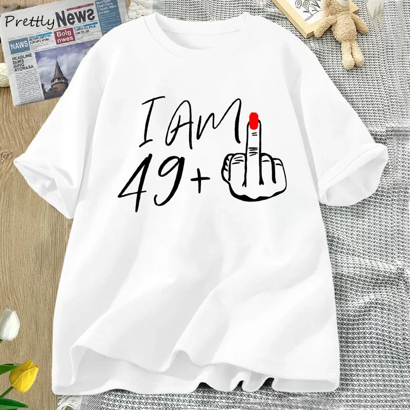 I Am 49+ Middle Finger T-shirt Ladies 50th Birthday Party T Shirt Funny O Neck Tees Women's Graphic T Shirts Woman Clothes
